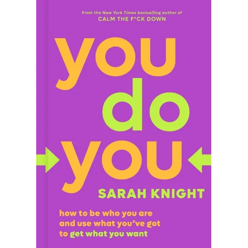 You Do You: How to Be Who You Are and Use What You've Got to Get What You Want