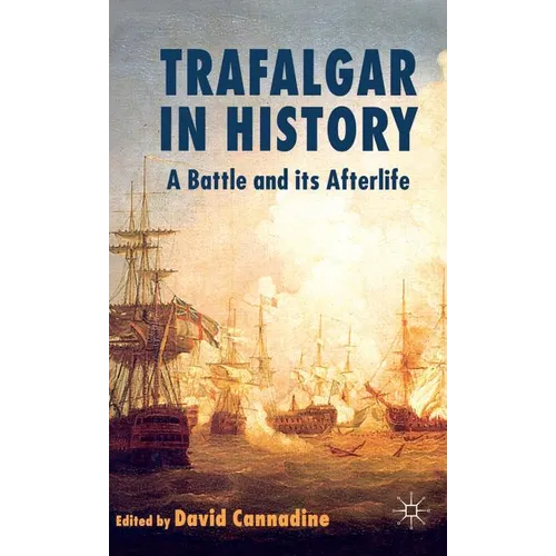 Trafalgar in History: A Battle and Its Afterlife