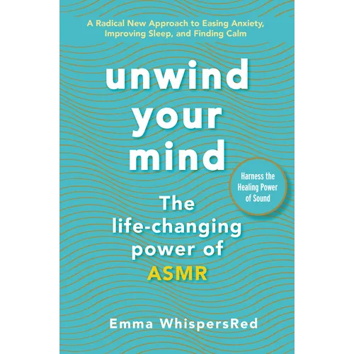 Unwind Your Mind: The Life-Changing Power of Asmr