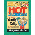 The Still More Hot Illustrations for Youth Talks: 100 More Attention-Getting Stories, Parables, and Anecdotes