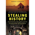 Stealing History: Tomb Raiders, Smugglers, and the Looting of the Ancient World