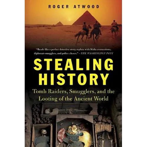 Stealing History: Tomb Raiders, Smugglers, and the Looting of the Ancient World