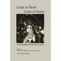 Gods of Flesh, Gods of Stone: The Embodiment of Divinity in India