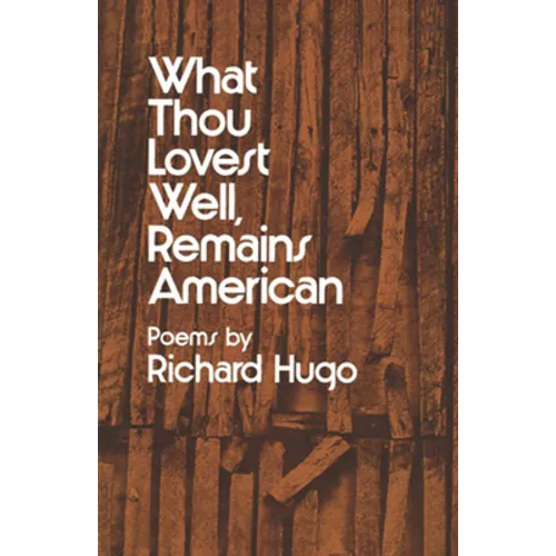 What Thou Lovest Well, Remains American: Poems