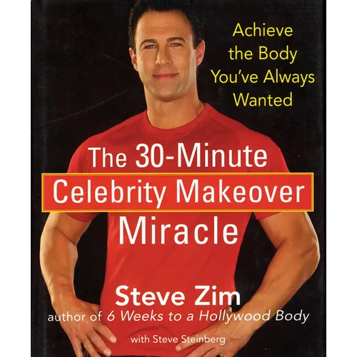 The 30-Minute Celebrity Makeover Miracle: Achieve the Body You've Always Wanted