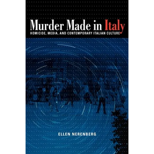 Murder Made in Italy: Homicide, Media, and Contemporary Italian Culture