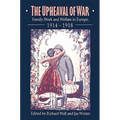 The Upheaval of War: Family, Work and Welfare in Europe, 1914 1918