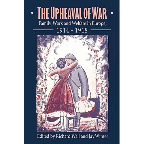 The Upheaval of War: Family, Work and Welfare in Europe, 1914 1918