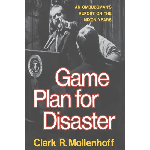 Game Plan for Disaster: An Ombudsman's Report on the Nixon Years