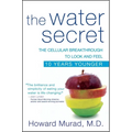 The Water Secret: The Cellular Breakthrough to Look and Feel 10 Years Younger