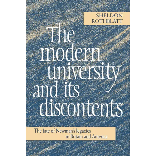The Modern University and Its Discontents: The Fate of Newman's Legacies in Britain and America