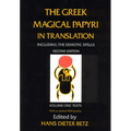 The Greek Magical Papyri in Translation, Including the Demotic Spells, Volume 1: Texts Volume 1