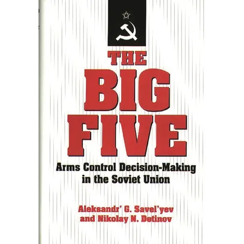 The Big Five: Arms Control Decision-Making in the Soviet Union