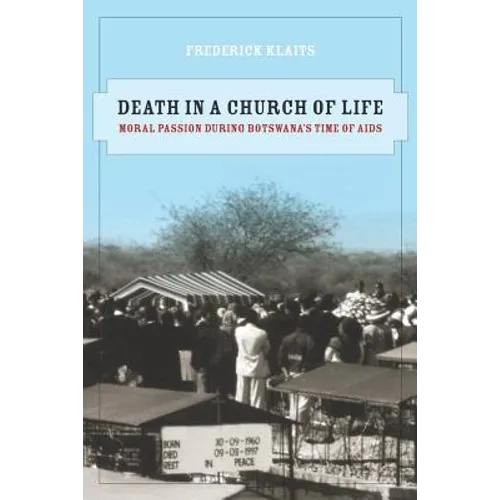 Death in a Church of Life: Moral Passion During Botswana's Time of AIDS Volume 8