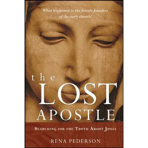 The Lost Apostle, Paperback Reprint: Searching for the Truth about Junia