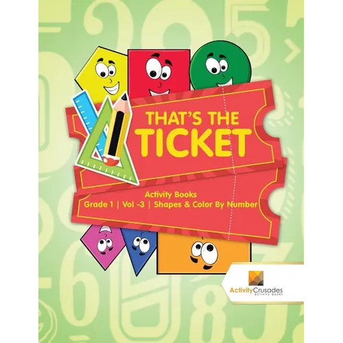 That's the Ticket: Activity Books Grade 1 Vol -3 Shapes & Color By Number