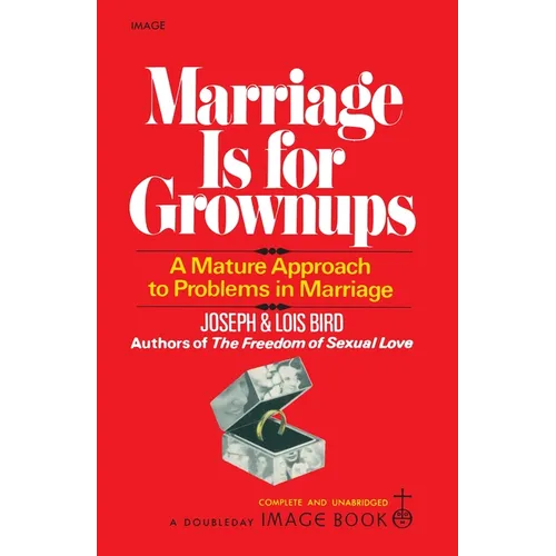 Marriage Is for Grownups: A Mature Approach to Problems in Marriage