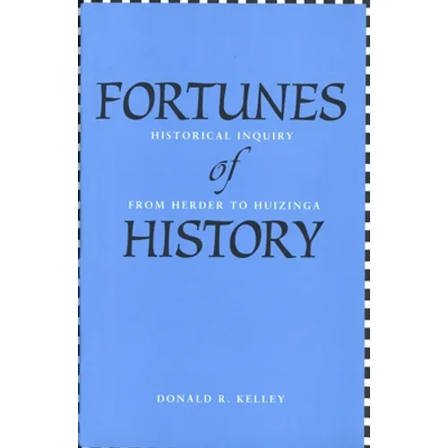 Fortunes of History: Historical Inquiry from Herder to Huizinga