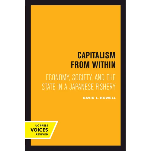 Capitalism from Within: Economy, Society, and the State in a Japanese Fishery