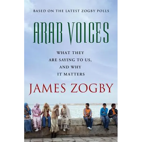 Arab Voices: What They Are Saying to Us, and Why It Matters
