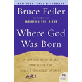 Where God Was Born: A Daring Adventure Through the Bible's Greatest Stories