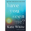 Have You Seen Me?: A Novel of Suspense