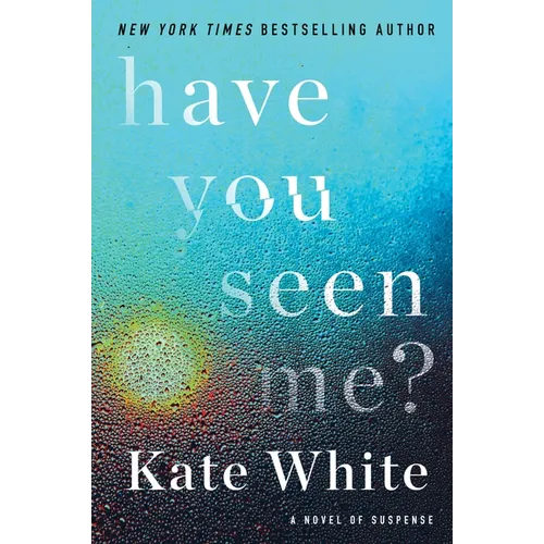 Have You Seen Me?: A Novel of Suspense