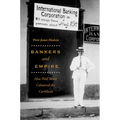 Bankers and Empire: How Wall Street Colonized the Caribbean