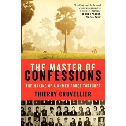 The Master of Confessions: The Making of a Khmer Rouge Torturer