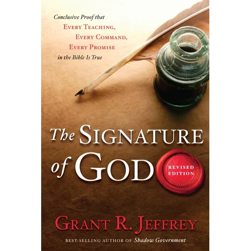 The Signature of God: Conclusive Proof That Every Teaching, Every Command, Every Promise in the Bible Is True