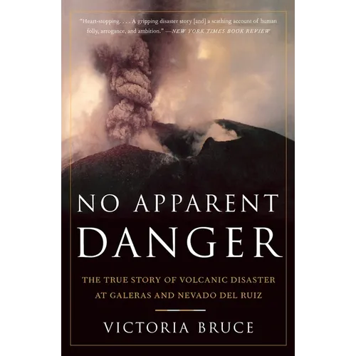 No Apparent Danger: The True Story of Volcanic Disaster at Galeras and Nevado del Ruiz