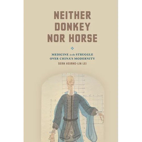 Neither Donkey Nor Horse: Medicine in the Struggle Over China's Modernity
