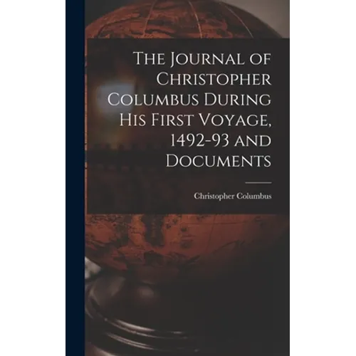 The Journal of Christopher Columbus During his First Voyage, 1492-93 and Documents