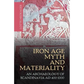 Iron Age Myth and Materiality: An Archaeology of Scandinavia AD 400-1000