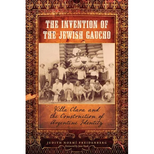 The Invention of the Jewish Gaucho: Villa Clara and the Construction of Argentine Identity