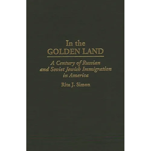 In the Golden Land: A Century of Russian and Soviet Jewish Immigration in America