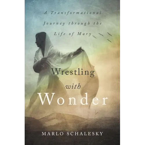 Wrestling with Wonder: A Transformational Journey Through the Life of Mary
