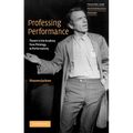 Professing Performance: Theatre in the Academy from Philology to Performativity