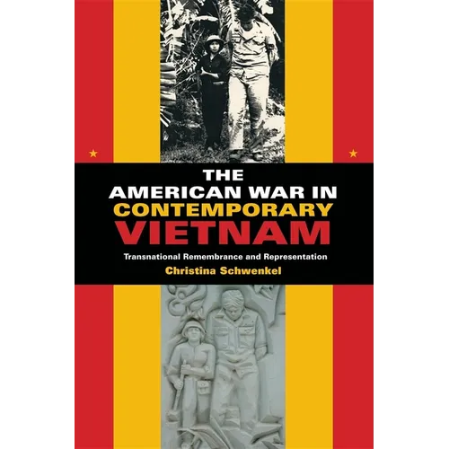 The American War in Contemporary Vietnam: Transnational Remembrance and Representation