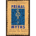 Primal Myths: Creation Myths Around the World
