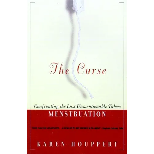 The Curse: Confronting the Last Unmentionable Taboo: Menstruation