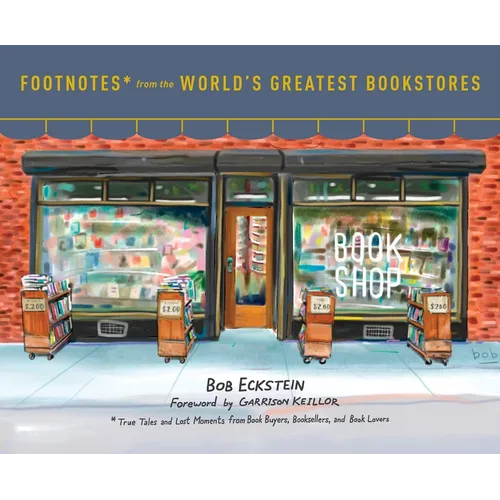 Footnotes from the World's Greatest Bookstores: True Tales and Lost Moments from Book Buyers, Booksellers, and Book Lovers