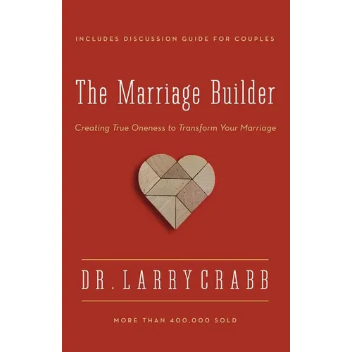 The Marriage Builder: Creating True Oneness to Transform Your Marriage (Enlarged)