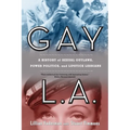 Gay L.A.: A History of Sexual Outlaws, Power Politics, and Lipstick Lesbians