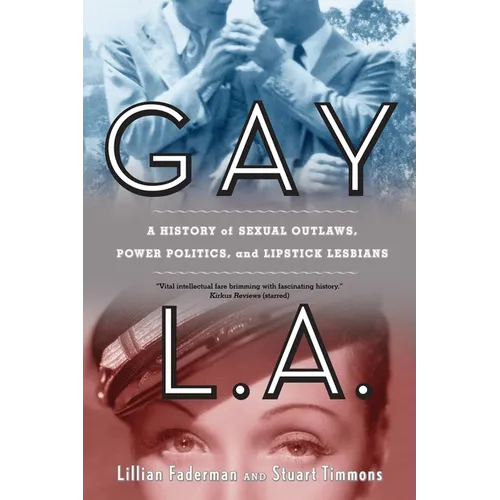Gay L.A.: A History of Sexual Outlaws, Power Politics, and Lipstick Lesbians