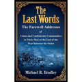 The Last Words, The Farewell Addresses of Union and Confederate Commanders to Their Men at the End of the War Between the States