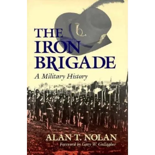 Iron Brigade: A Military History