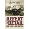Defeat in Detail: The Ottoman Army in the Balkans, 1912-1913