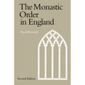 The Monastic Order in England: A History of Its Development from the Times of St Dunstan to the Fourth Lateran Council 940 1216