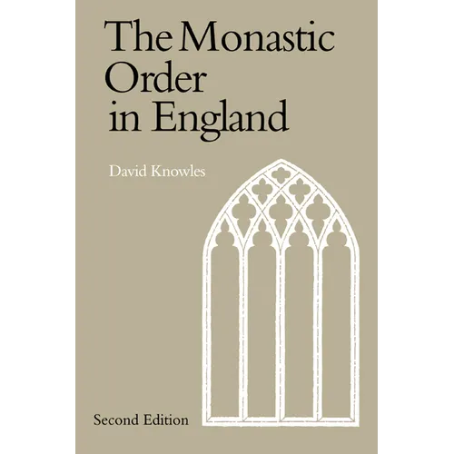 The Monastic Order in England: A History of Its Development from the Times of St Dunstan to the Fourth Lateran Council 940 1216